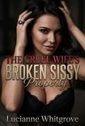 The Cruel Wife’s Broken Sissy Property