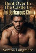 Bent Over In The Castle By The Barbarous Chief