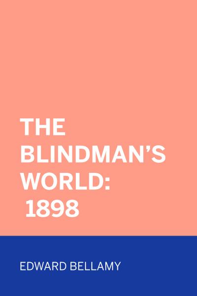 The Blindman’s World: 1898