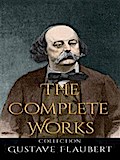 Gustave Flaubert: The Complete Works