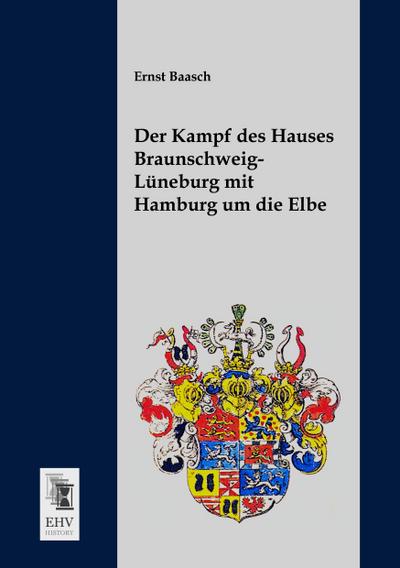 Der Kampf des Hauses Braunschweig-Lüneburg mit Hamburg um die Elbe