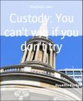 Custody: You can’t win if you don’t try