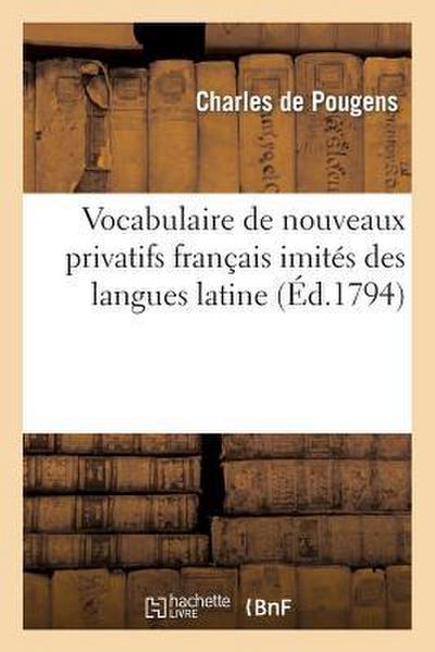 Vocabulaire de Nouveaux Privatifs Français Imités Des Langues Latine