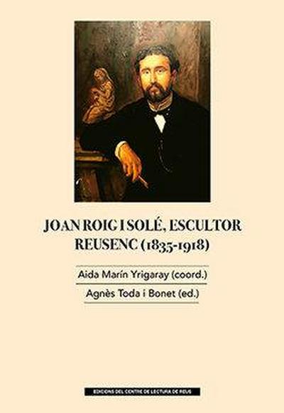 JOAN ROIG I SOLE, ESCULTOR DE REUS (1835-1918)