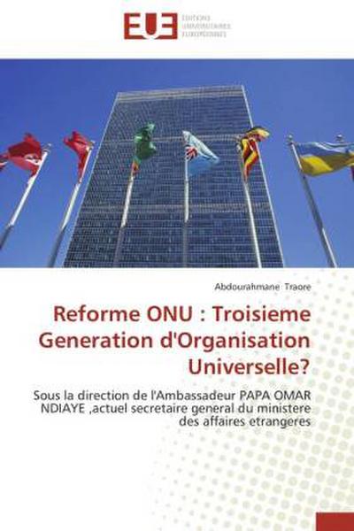 Reforme ONU : Troisieme Generation d’Organisation Universelle?