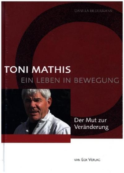 Toni Mathis. Ein Leben in Bewegung