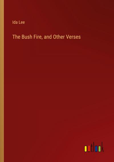 The Bush Fire, and Other Verses