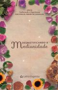 Desmistificando a Mediunidade