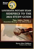 Louisiana Notary Exam Sidepiece to the 2024 Study Guide: Tips, Index, Forms-Essentials Missing in the Official Book