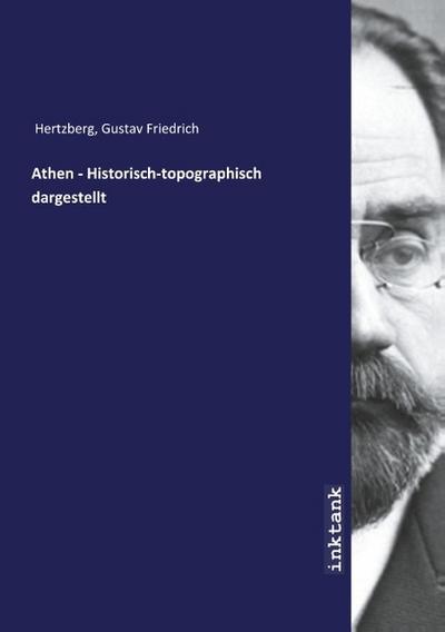 Athen - Historisch-topographisch dargestellt
