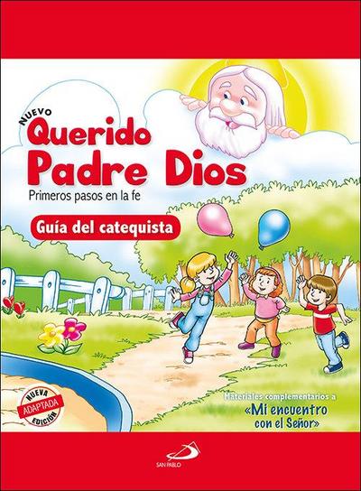 Nuevo querido padre Dios : primeros pasos en la fe : guía del catequista : materiales complementarios a "Mi encuentro con el Señor"