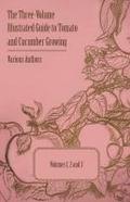 The Three-Volume Illustrated Guide to Tomato and Cucumber Growing - Volumes 1, 2 and 3