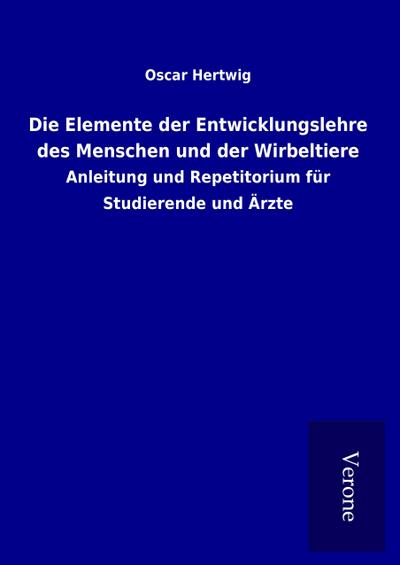 Die Elemente der Entwicklungslehre des Menschen und der Wirbeltiere