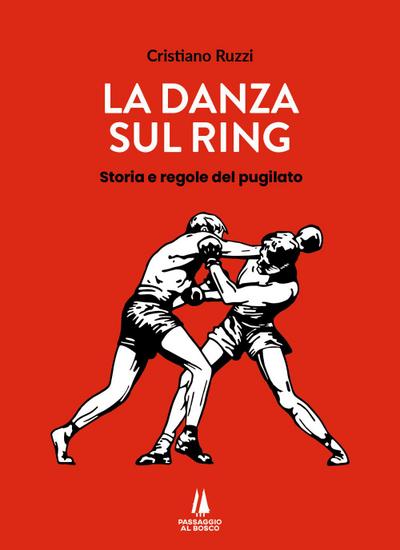 La danza sul ring. Storia e regole del pugilato