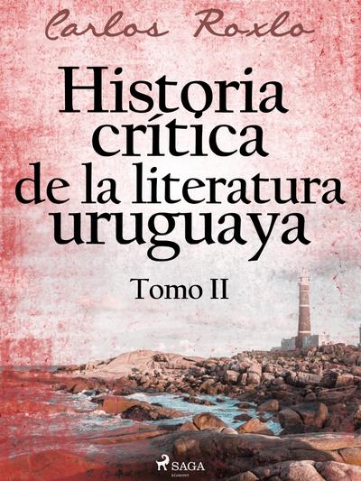 Historia crítica de la literatura uruguaya. Tomo II