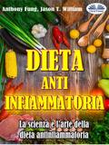 Dieta Antinfiammatoria - La Scienza E L’arte Della Dieta Antinfiammatoria