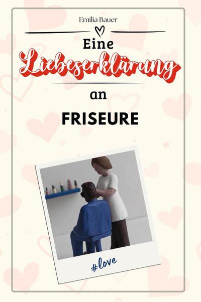 Eine Liebeserklärung an Friseure - Die große Hommage - das perfekte Geschenk für Weihnachten und Geburtstag und jeden Anlass