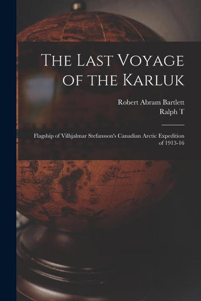 The Last Voyage of the Karluk: Flagship of Vilhjalmar Stefansson’s Canadian Arctic Expedition of 1913-16