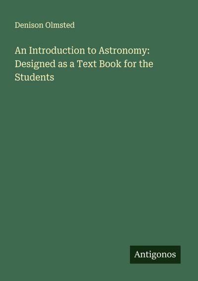 An Introduction to Astronomy: Designed as a Text Book for the Students
