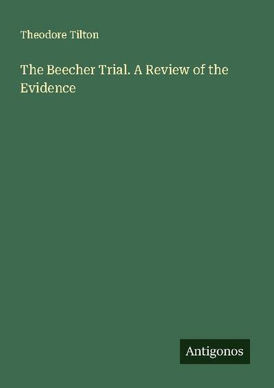 The Beecher Trial. A Review of the Evidence