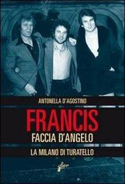 Francis Faccia d’angelo. La Milano di Turatello