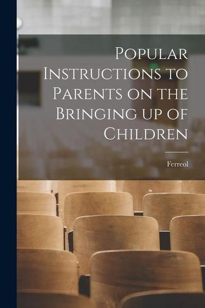Popular Instructions to Parents on the Bringing up of Children