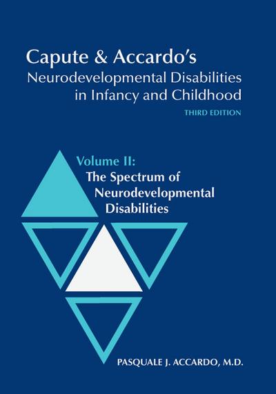 Capute & Accardo’s Neurodevelopmental Disabilities in Infancy and Childhood, Volume II: The Spectrum of Neurodevelopmental Disabilities