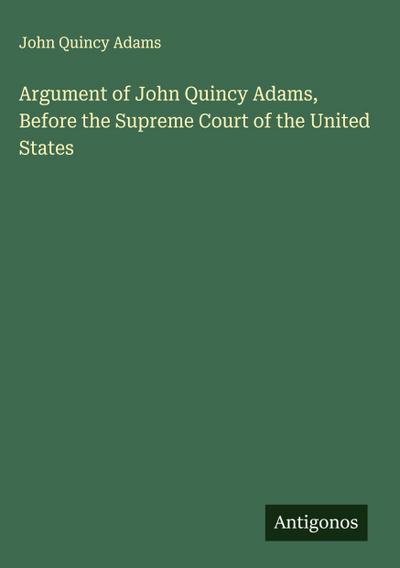 Argument of John Quincy Adams, Before the Supreme Court of the United States