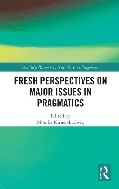 Fresh Perspectives on Major Issues in Pragmatics
