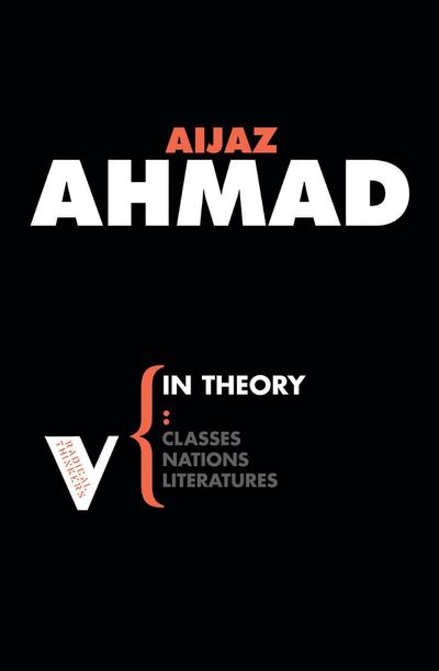 In Theory: Nations, Classes, Literatures - Aijaz Ahmad