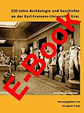 150 Jahre Archäologie und Geschichte an der Karl-Franzens-Universität Graz