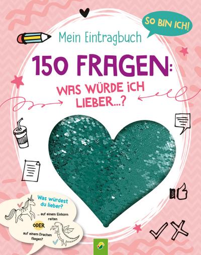 So bin ich! Mein Eintragbuch. 150 Fragen: Was würde ich lieber ...? Ab 8