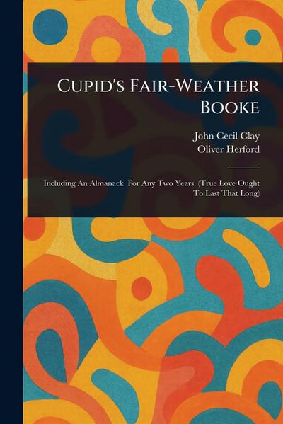 Cupid’s Fair-Weather Booke