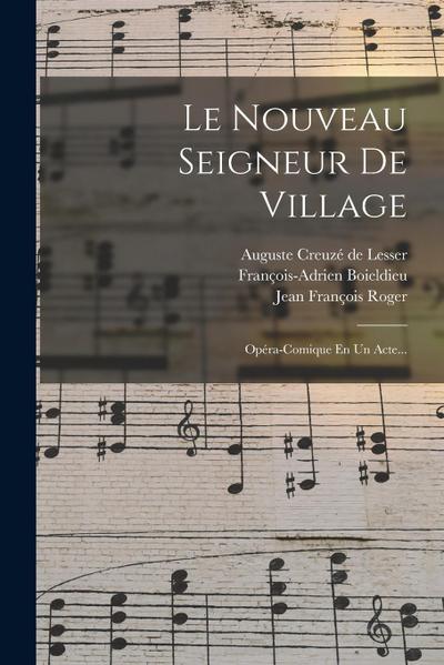 Le Nouveau Seigneur De Village: Opéra-comique En Un Acte...