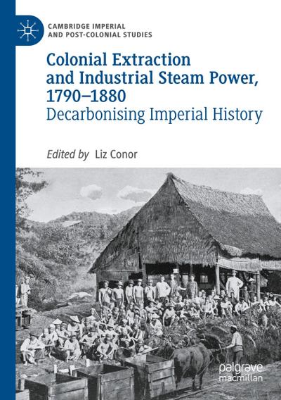 Colonial Extraction and Industrial Steam Power, 1790-1880