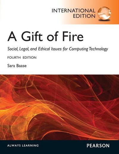 Gift of Fire, A: Social, Legal, and Ethical Issues for Computing and the Internet