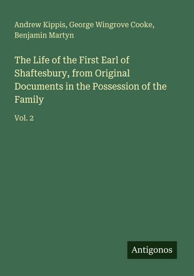 The Life of the First Earl of Shaftesbury, from Original Documents in the Possession of the Family