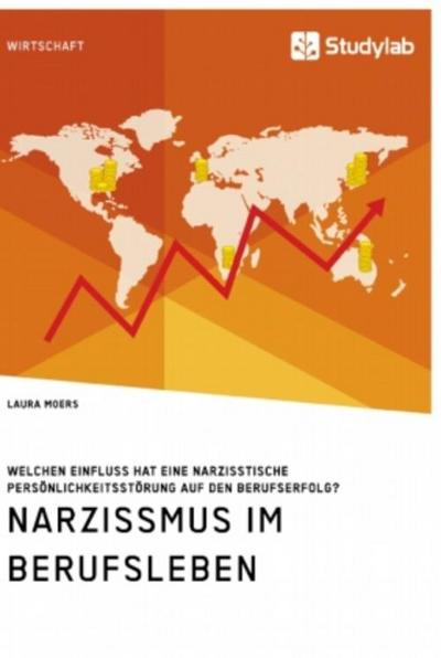 Narzissmus im Berufsleben. Welchen Einfluss hat eine narzisstische Persönlichkeitsstörung auf den Berufserfolg?