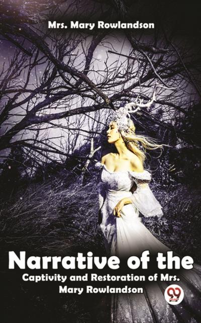 Narrative Of The Captivity And Restoration Of Mrs. Mary Rowlandson