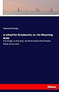 A school for Greybeards; or, the Mourning Bride
