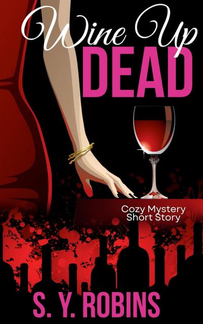 Wine Up Dead: Cozy Mystery Short Story