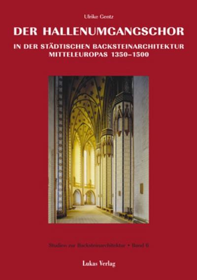 Der Hallenumgangschor in der städtischen Backsteinarchitektur Mitteleuropas 1350-1500 - Ulrike Gentz