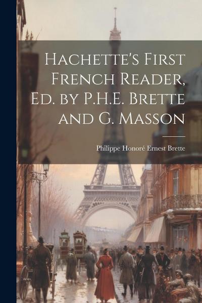 Hachette’s First French Reader, Ed. by P.H.E. Brette and G. Masson