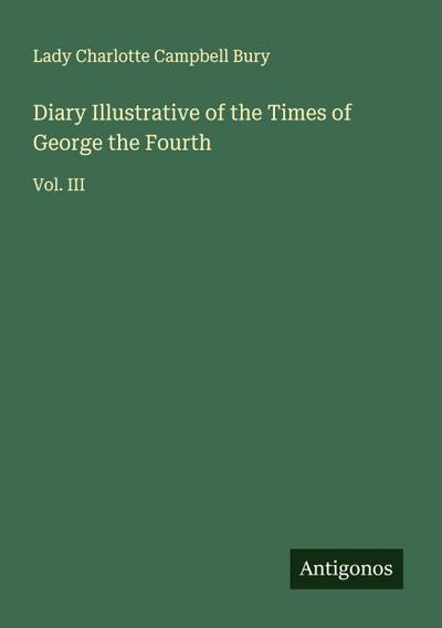 Diary Illustrative of the Times of George the Fourth