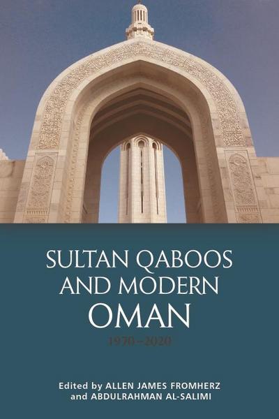 Sultan Qaboos and Modern Oman, 1970-2020