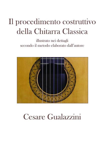 Il procedimento costruttivo della chitarra classica. Libro illustrato nei dettagli secondo il metodo elaborato dall’autore