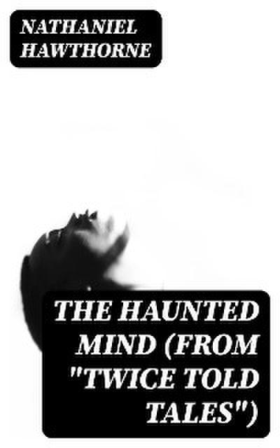 The Haunted Mind (From "Twice Told Tales")