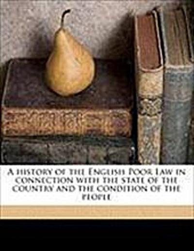 A History of the English Poor Law in Connection with the State of the Country and the Condition of the People - George Nicholls