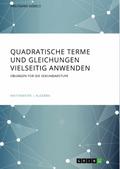 Quadratische Terme und Gleichungen vielseitig anwe