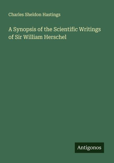 A Synopsis of the Scientific Writings of Sir William Herschel